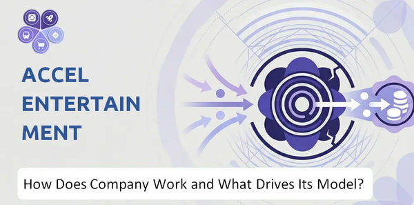 How Does Accel Entertainment Company Work and What Drives Its Business Model?