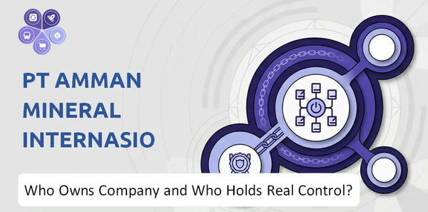 Who Owns PT Amman Mineral Internasional Company and Who Holds Real Control?