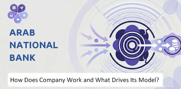 How Does Arab National Bank Company Work and What Drives Its Business Model?