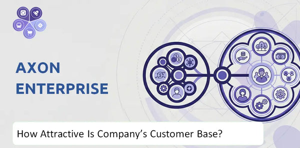How Attractive Is Axon Enterprise Company's Customer Base and Target Market?