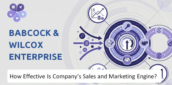 How Effective Is Babcock & Wilcox Enterprises Company's Sales and Marketing Engine?