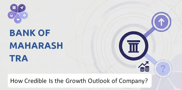 How Credible Is the Growth Outlook of Bank of Maharashtra Company?