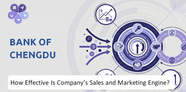 How Effective Is Bank Of Chengdu Company's Sales and Marketing Engine?