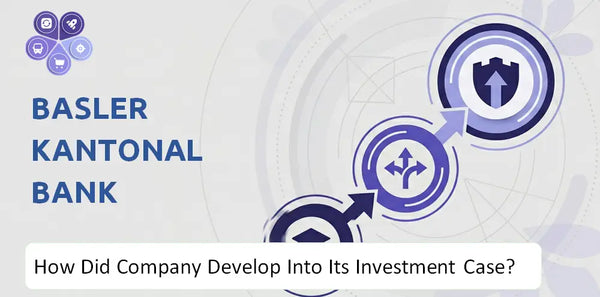 How Did Basler Kantonalbank Company Develop Into Its Current Investment Case?
