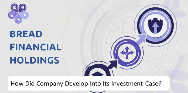 How Did Bread Financial Holdings Company Develop Into Its Current Investment Case?