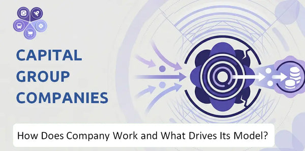 How Does Capital Group Companies Company Work and What Drives Its Business Model?