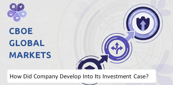 How Did CBOE Global Markets Company Develop Into Its Current Investment Case?