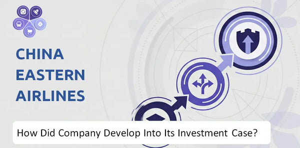 How Did China Eastern Airlines Company Develop Into Its Current Investment Case?