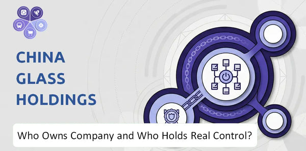 Who Owns China Glass Holdings Company and Who Holds Real Control?