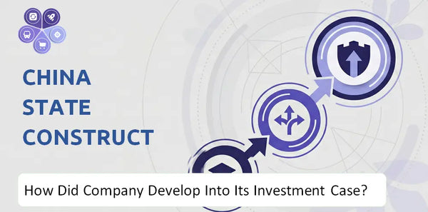 How Did China State Construction International Holdings Company Develop Into Its Current Investment Case?