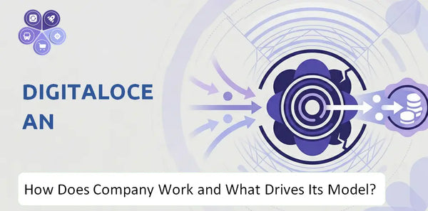 How Does DigitalOcean Company Work and What Drives Its Business Model?