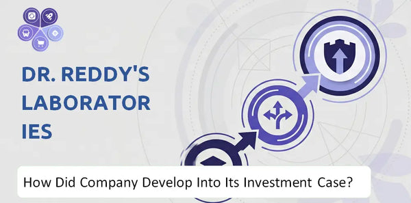 How Did Dr. Reddy's Laboratories Company Develop Into Its Current Investment Case?