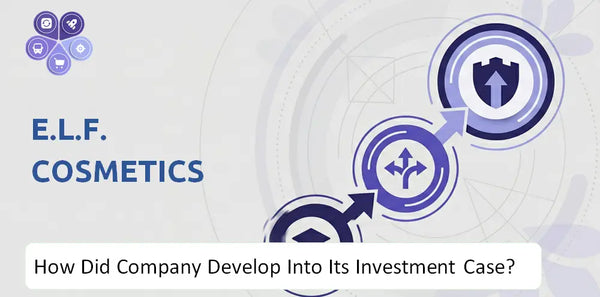 How Did e.l.f. Cosmetics Company Develop Into Its Current Investment Case?