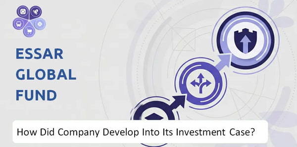 How Did Essar Global Fund Limited Company Develop Into Its Current Investment Case?