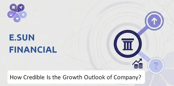 How Credible Is the Growth Outlook of E.Sun Financial Company?