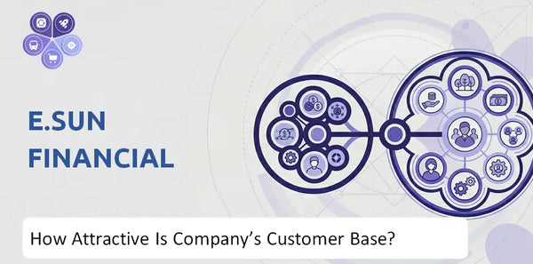 How Attractive Is E.Sun Financial Company's Customer Base and Target Market?