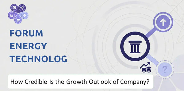 How Credible Is the Growth Outlook of Forum Energy Technologies Company?