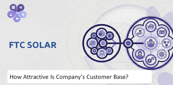 How Attractive Is FTC Solar Company's Customer Base and Target Market?