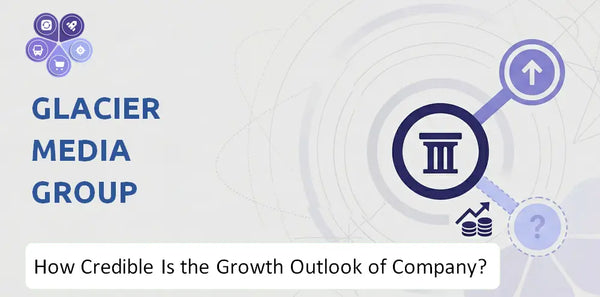 How Credible Is the Growth Outlook of Glacier Media Group Company?