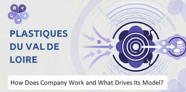 How Does Plastiques du Val de Loire Company Work and What Drives Its Business Model?