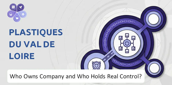 Who Owns Plastiques du Val de Loire Company and Who Holds Real Control?