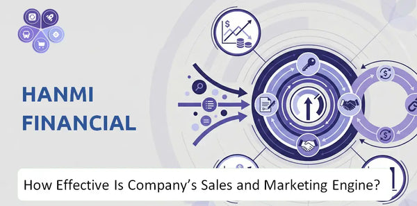 How Effective Is Hanmi Financial Company's Sales and Marketing Engine?