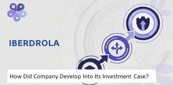 How Did Iberdrola Company Develop Into Its Current Investment Case?