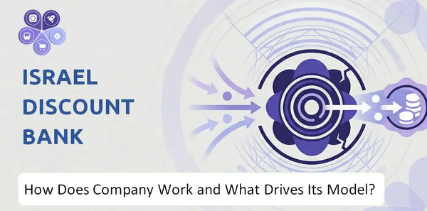 How Does Israel Discount Bank Company Work and What Drives Its Business Model?