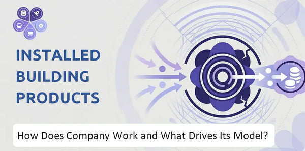 How Does Installed Building Products Company Work and What Drives Its Business Model?