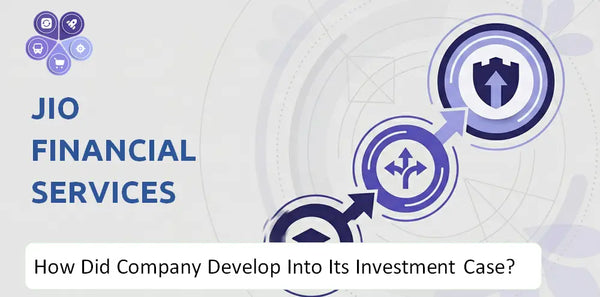 How Did Jio Financial Services Company Develop Into Its Current Investment Case?