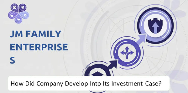 How Did JM Family Enterprises Company Develop Into Its Current Investment Case?