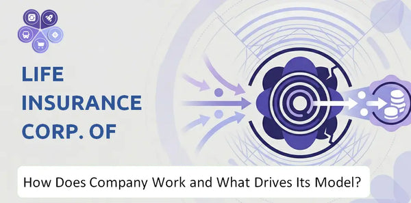 How Does Life Insurance Corp. of India Company Work and What Drives Its Business Model?