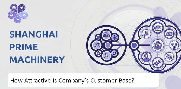 How Attractive Is Shanghai Prime Machinery Company's Customer Base and Target Market?