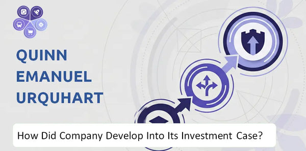 How Did Quinn Emanuel Urquhart & Sullivan Company Develop Into Its Current Investment Case?