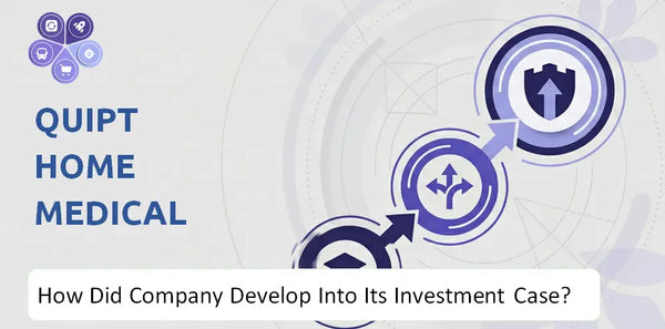 How Did Quipt Home Medical Company Develop Into Its Current Investment Case?