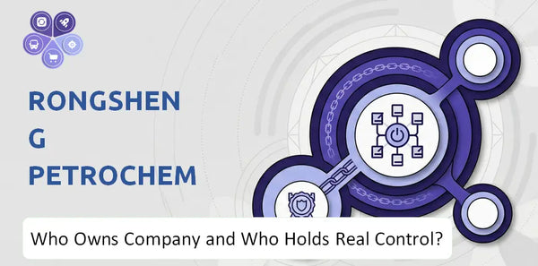 Who Owns Rongsheng Petrochemical Company and Who Holds Real Control?