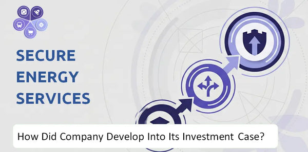 How Did Secure Energy Services Company Develop Into Its Current Investment Case?