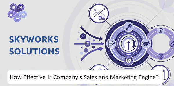 How Effective Is Skyworks Solutions Company's Sales and Marketing Engine?
