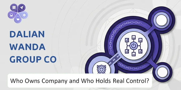 Who Owns Dalian Wanda Group Co Ltd. Company and Who Holds Real Control?