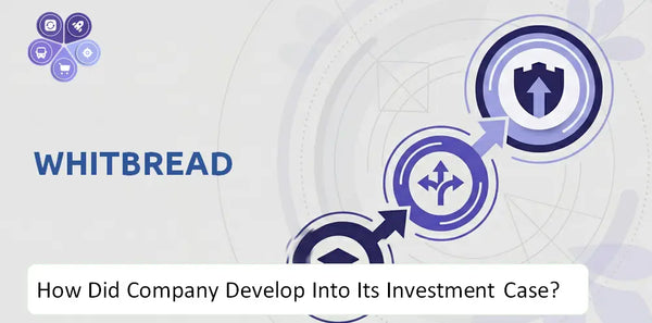 How Did Whitbread Company Develop Into Its Current Investment Case?