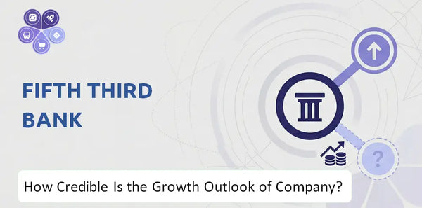 How Credible Is the Growth Outlook of Fifth Third Bank Company?