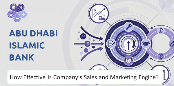 How Effective Is Abu Dhabi Islamic Bank Company's Sales and Marketing Engine?