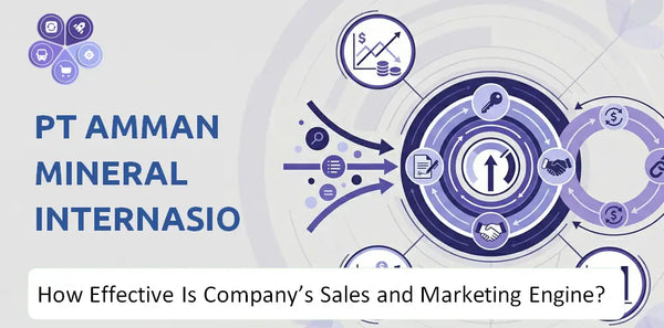 How Effective Is PT Amman Mineral Internasional Company's Sales and Marketing Engine?