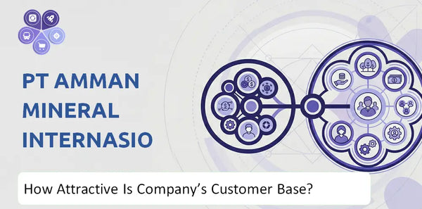 How Attractive Is PT Amman Mineral Internasional Company's Customer Base and Target Market?