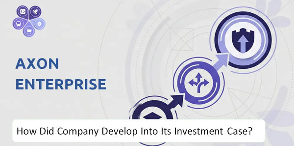 How Did Axon Enterprise Company Develop Into Its Current Investment Case?