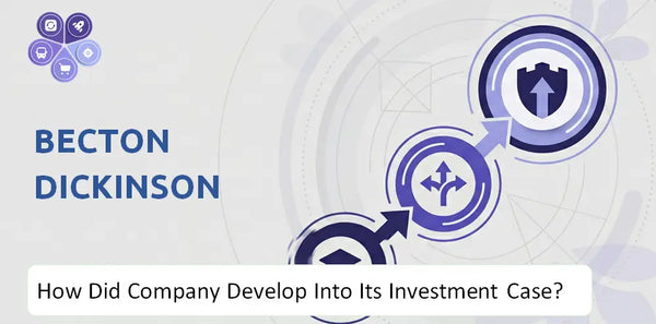 How Did Becton Dickinson Company Develop Into Its Current Investment Case?