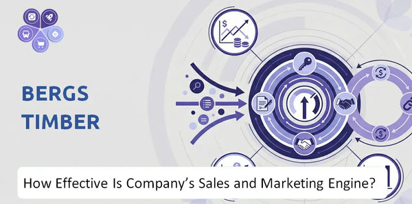 How Effective Is Bergs Timber Company's Sales and Marketing Engine?