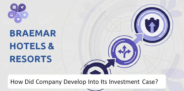 How Did Braemar Hotels & Resorts Company Develop Into Its Current Investment Case?
