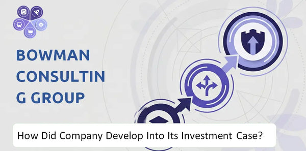 How Did Bowman Consulting Group Company Develop Into Its Current Investment Case?