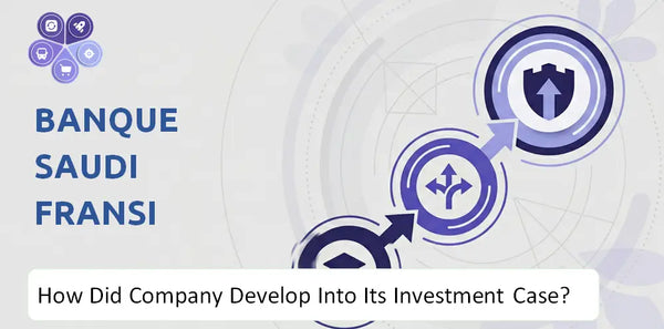 How Did Banque Saudi Fransi Company Develop Into Its Current Investment Case?